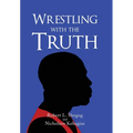 Wrestling with the Truth - Hardcover