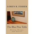 The Blue Pine Table: Poems, Essays, and Stories - Paperback