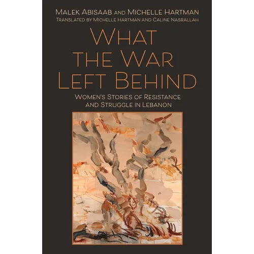 What the War Left Behind: Women's Stories of Resistance and Struggle in Lebanon - Paperback