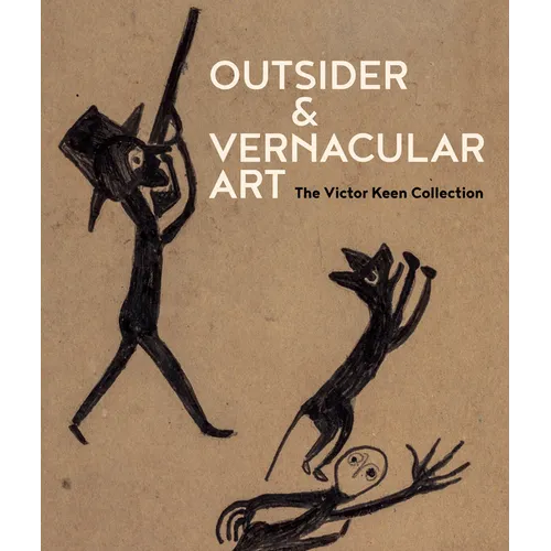 Outsider & Vernacular Art: The Victor Keen Collection - Hardcover