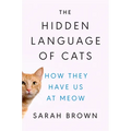 The Hidden Language of Cats: How They Have Us at Meow - Hardcover
