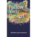Follow Your Design: (Re)discovering your Truth and Purpose - Paperback