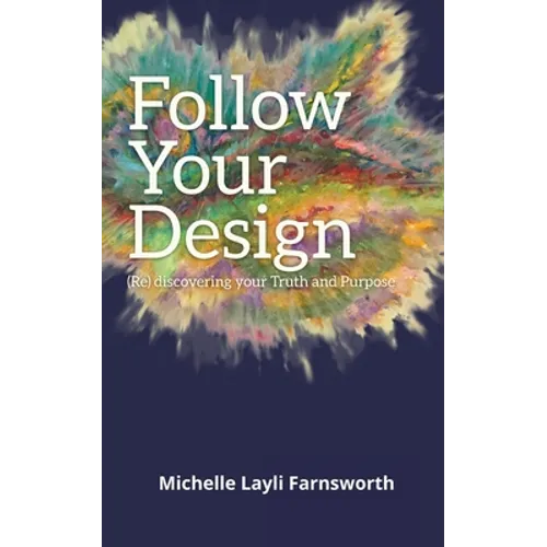 Follow Your Design: (Re)discovering your Truth and Purpose - Paperback
