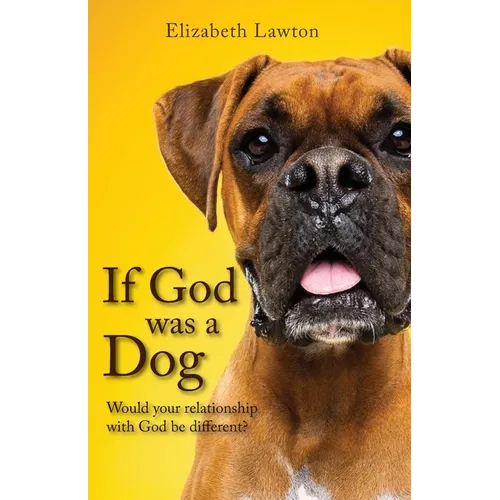 If God Was a Dog: Would Your Relationship with God be Different? - Paperback