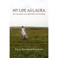 My Life as Laura: How I Searched for Laura Ingalls Wilder and Found Myself - Paperback