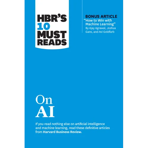 Hbr's 10 Must Reads on AI (with Bonus Article How to Win with Machine Learning by Ajay Agrawal, Joshua Gans, and AVI Goldfarb) - Paperback