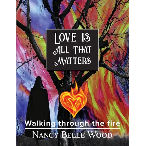 Love Is All That Matters: Walking through the fire - Paperback