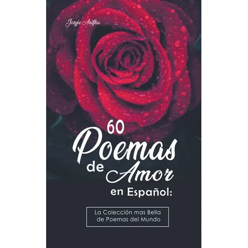 60 Poemas de Amor en Español: La colección más Bella de Poemas del Mundo - Paperback