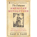 The Unknown American Revolution: The Unruly Birth of Democracy and the Struggle to Create America - Paperback