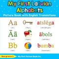 My First Latvian Alphabets Picture Book with English Translations: Bilingual Early Learning & Easy Teaching Latvian Books for Kids - Paperback