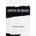 Stripped For Greater: Walk By Faith - Paperback