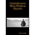 Contemplative Meta-Physical Healing - Paperback