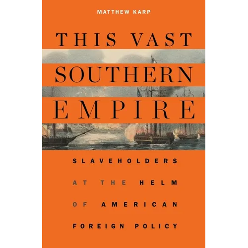 This Vast Southern Empire: Slaveholders at the Helm of American Foreign Policy - Paperback