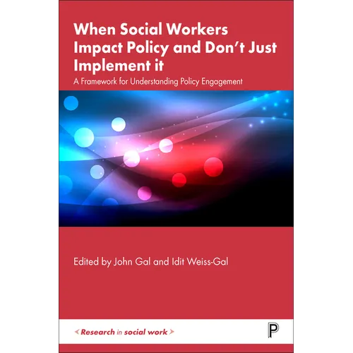 When Social Workers Impact Policy and Don't Just Implement It: A Framework for Understanding Policy Engagement - Paperback