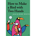How to Make a Bird with Two Hands - Paperback
