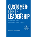Customer-Centric Leadership: 8 Principles for a Customer-Centric Culture - Paperback