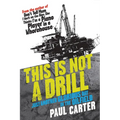 This Is Not a Drill: Just Another Glorious Day in the Oilfield - Paperback