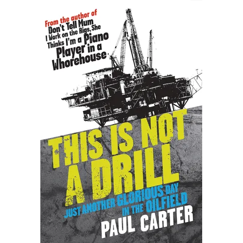 This Is Not a Drill: Just Another Glorious Day in the Oilfield - Paperback
