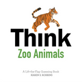 Think Zoo Animals: A Lift-The-Flap Guessing Book - Board Book