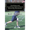 Teaching and Coaching Quarterback Throwing Mechanics - Paperback