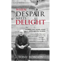 When Despair Meets Delight: Stories to cultivate hope for those battling mental illness - Paperback