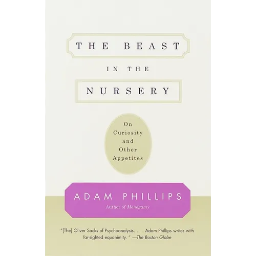The Beast in the Nursery: On Curiosity and Other Appetites - Paperback