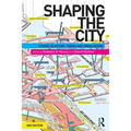Shaping the City: Studies in History, Theory and Urban Design - Paperback