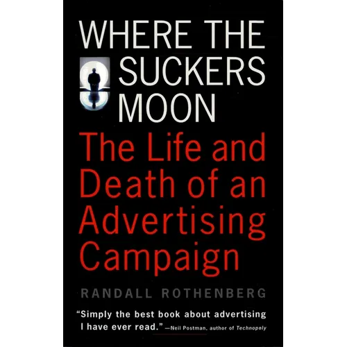 Where the Suckers Moon: The Life and Death of an Advertising Campaign - Paperback