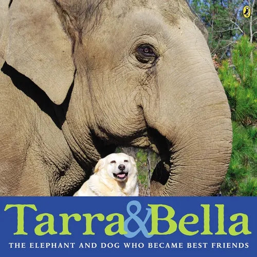 Tarra & Bella: The Elephant and Dog Who Became Best Friends - Paperback