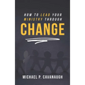 How To LEAD Your MINISTRY Through CHANGE - Paperback