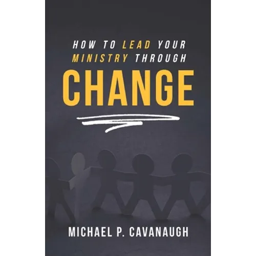 How To LEAD Your MINISTRY Through CHANGE - Paperback