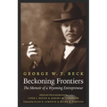 Beckoning Frontiers: The Memoir of a Wyoming Entrepreneur - Paperback