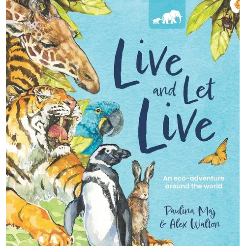 Live and Let Live: An Eco-Adventure Around the World - Hardcover