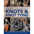 The Practical Guide to Knots and Knot Tying: Over 200 Tying Techniques, Comprehensively Illustrated in 1200 Step-By-Step Photographs - Hardcover