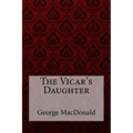 The Vicar's Daughter George MacDonald - Paperback