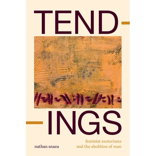 Tendings: Feminist Esoterisms and the Abolition of Man - Hardcover