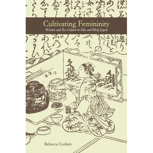 Cultivating Femininity: Women and Tea Culture in EDO and Meiji Japan - Hardcover
