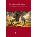 These Immortal Creations: An Anthology of British Romantic Poetry - Paperback