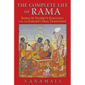 The Complete Life of Rama: Based on Valmiki's Ramayana and the Earliest Oral Traditions - Paperback