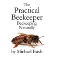 The Practical Beekeeper: Beekeeping Naturally - Hardcover