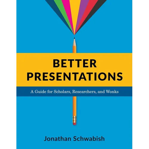 Better Presentations: A Guide for Scholars, Researchers, and Wonks - Paperback