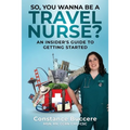 So, You Wanna Be A Travel Nurse?: An Insider's Guide to Getting Started - Paperback