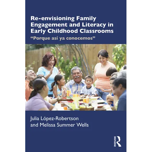Re-Envisioning Family Engagement and Literacy in Early Childhood Classrooms: Porque Así YA Conocemos - Paperback