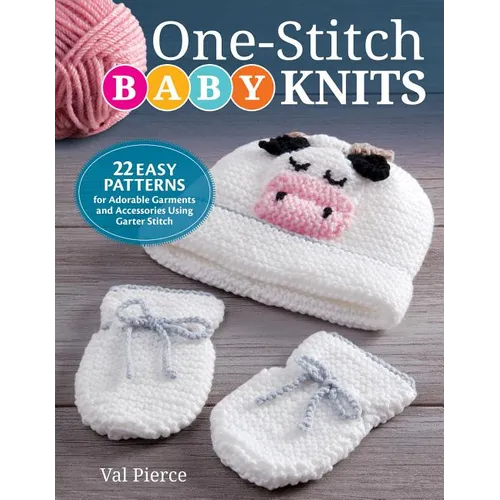 One-Stitch Baby Knits: 22 Easy Patterns for Adorable Garments and Accessories Using Garter Stitch - Paperback