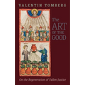 The Art of the Good: On the Regeneration of Fallen Justice - Paperback