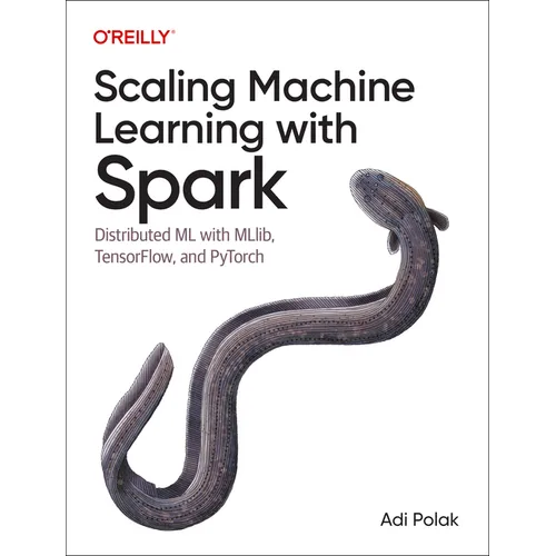 Scaling Machine Learning with Spark: Distributed ML with Mllib, Tensorflow, and Pytorch - Paperback