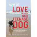 How to Love and Survive Your Teenage Dog - Paperback