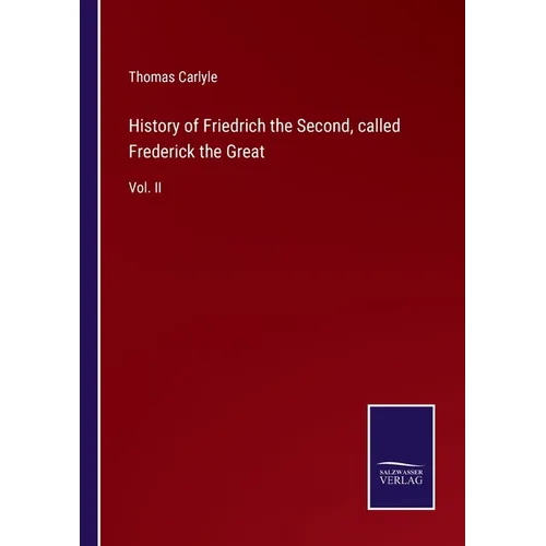 History of Friedrich the Second, called Frederick the Great: Vol. II - Paperback