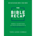 The Bible Recap Discussion Guide: Weekly Questions for Group Conversation on the Entire Bible - Paperback