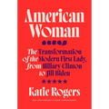 American Woman: The Transformation of the Modern First Lady, from Hillary Clinton to Jill Biden - Hardcover